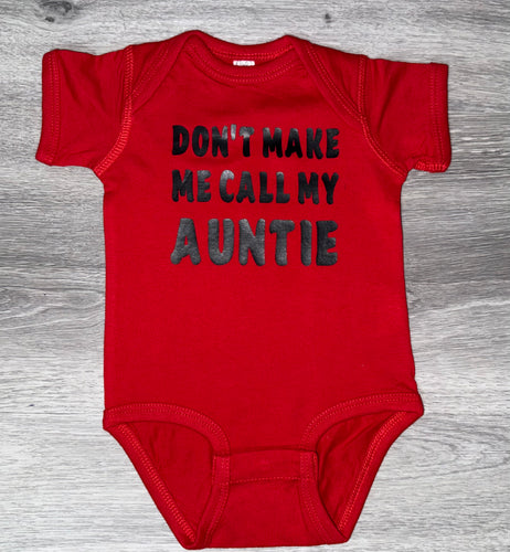 Don’t Make Me Call My Auntie Bodysuit - PREMADE READY TO SHIP 3-6 MONTH FIT