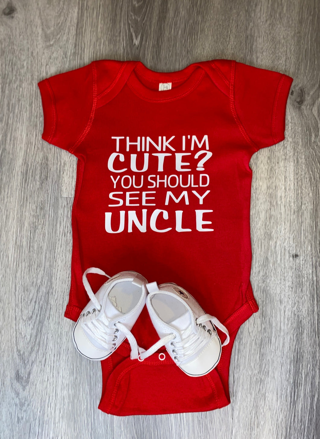 Think I'm Cute You Should See My Uncle Bodysuit - PREMADE READY TO SHIP 6-12 MONTH FIT