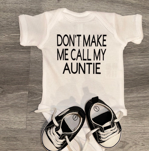 Don’t Make Me Call My Auntie Bodysuit - PREMADE READY TO SHIP 0-3 MONTH FIT