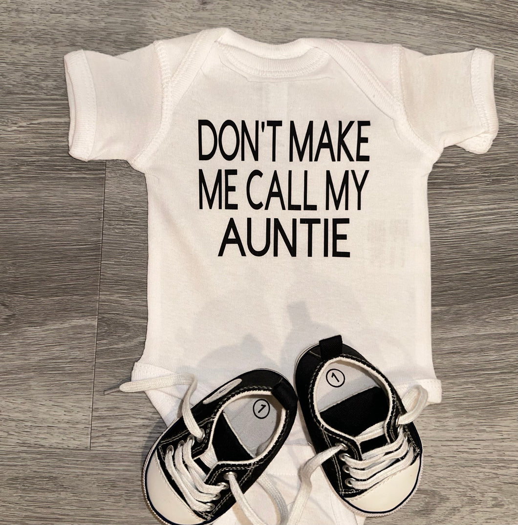 Don’t Make Me Call My Auntie Bodysuit - PREMADE READY TO SHIP 0-3 MONTH FIT