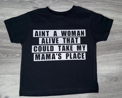 Aint A Woman Alive That Could Take My Mama's Place Shirt - PREMADE READY TO SHIP SIZE 4
