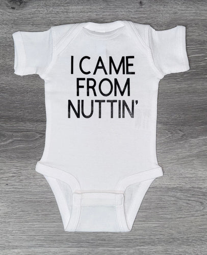 I Came From Nuttin’ Bodysuit - PREMADE READY TO SHIP 0-3 MONTH FIT