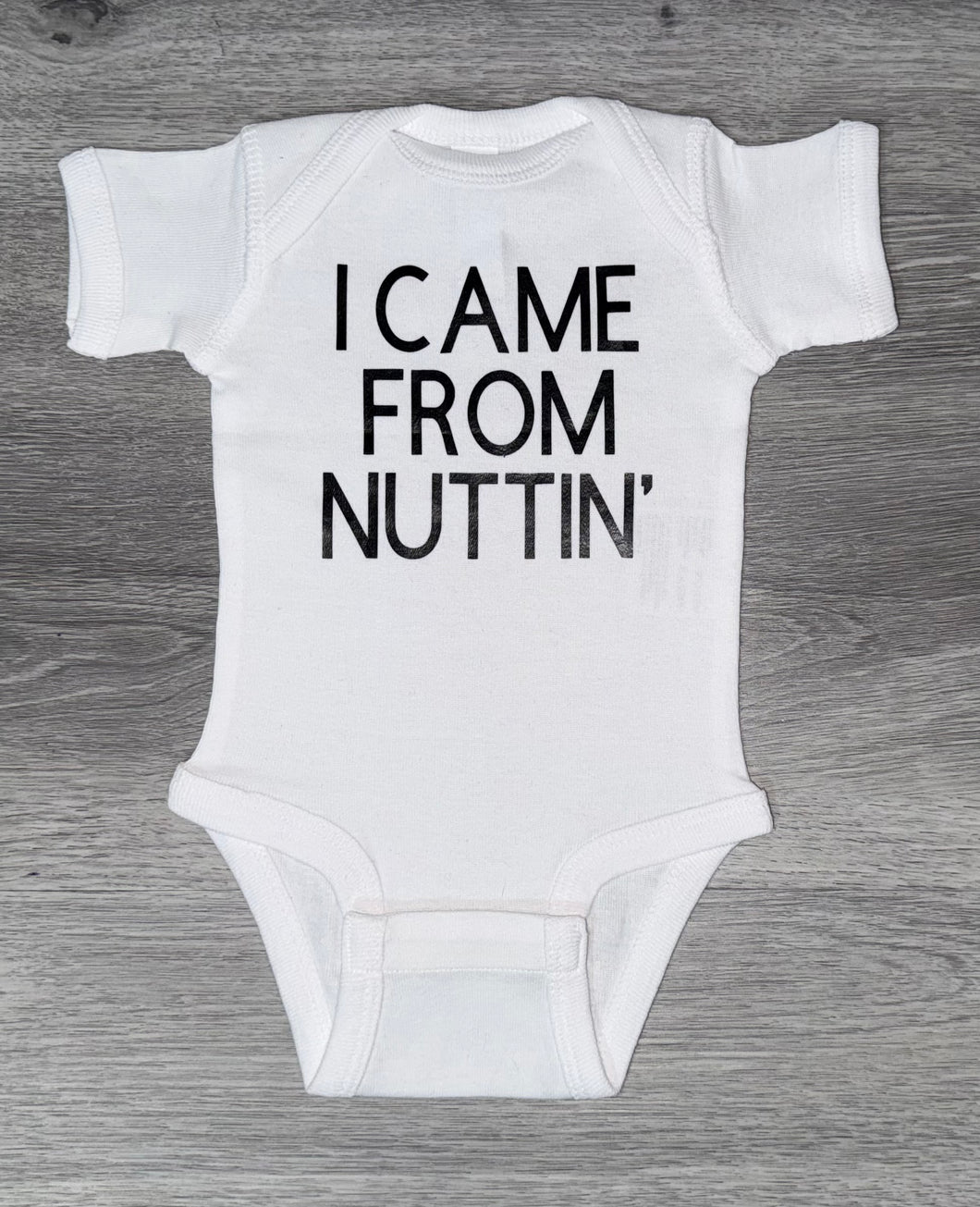 I Came From Nuttin’ Bodysuit - PREMADE READY TO SHIP 0-3 MONTH FIT