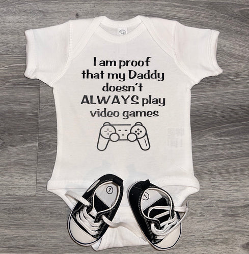 I Am Proof That My Daddy Doesn't Always Play Video Games Bodysuit