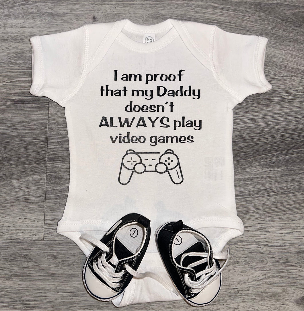 I Am Proof That My Daddy Doesn't Always Play Video Games Bodysuit