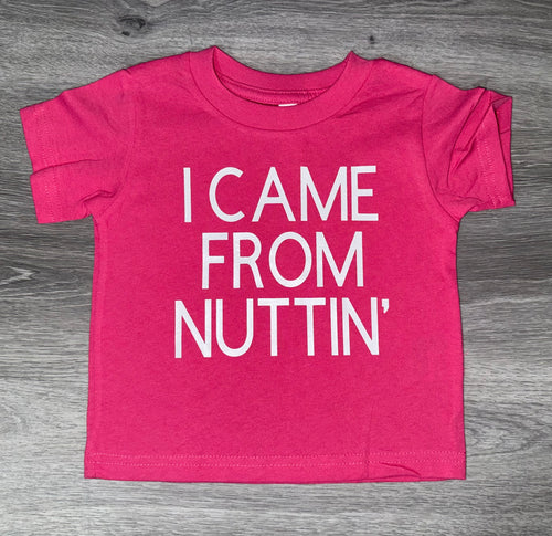 I Came From Nuttin’ Shirt - PREMADE READY TO SHIP SIZE 2