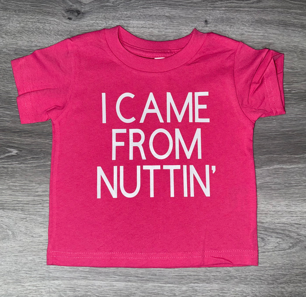 I Came From Nuttin’ Shirt - PREMADE READY TO SHIP SIZE 2