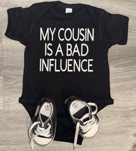 Load image into Gallery viewer, My Cousin Is A Bad Influence Bodysuit