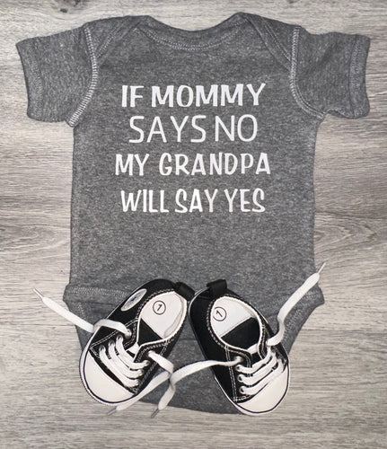 If Mommy Says No My Grandpa Will Say Yes Bodysuit - PREMADE READY TO SHIP 3-6 MONTH FIT