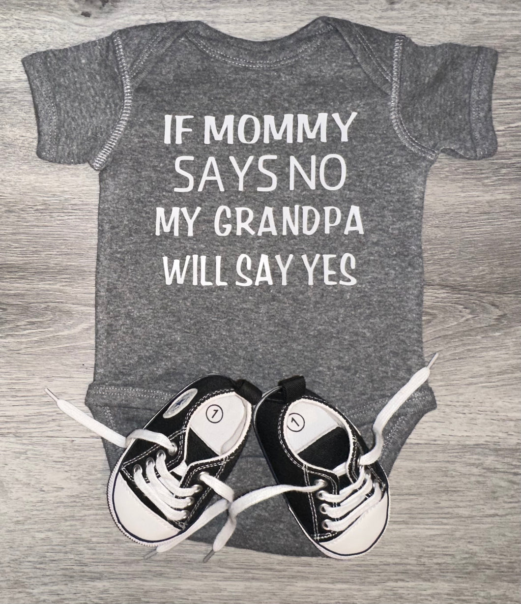 If Mommy Says No My Grandpa Will Say Yes Bodysuit - PREMADE READY TO SHIP 3-6 MONTH FIT