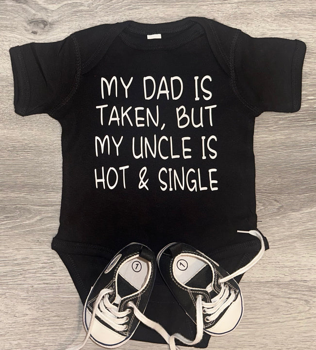 Load image into Gallery viewer, My Dad Is Taken But My Uncle Is Hot &amp; Single Bodysuit