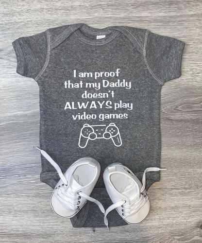 I Am Proof That My Daddy Doesn't Always Play Video Games Bodysuit - PREMADE READY TO SHIP 3-6 MONTH FIT
