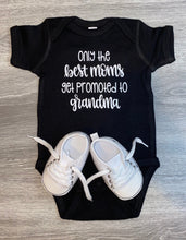 Load image into Gallery viewer, Only The Best Moms Get Promoted To Grandma Bodysuit