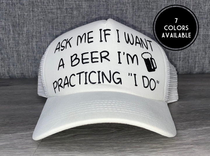 Load image into Gallery viewer, Ask Me If I Want A Beer I’m Practicing I do Trucker Hat