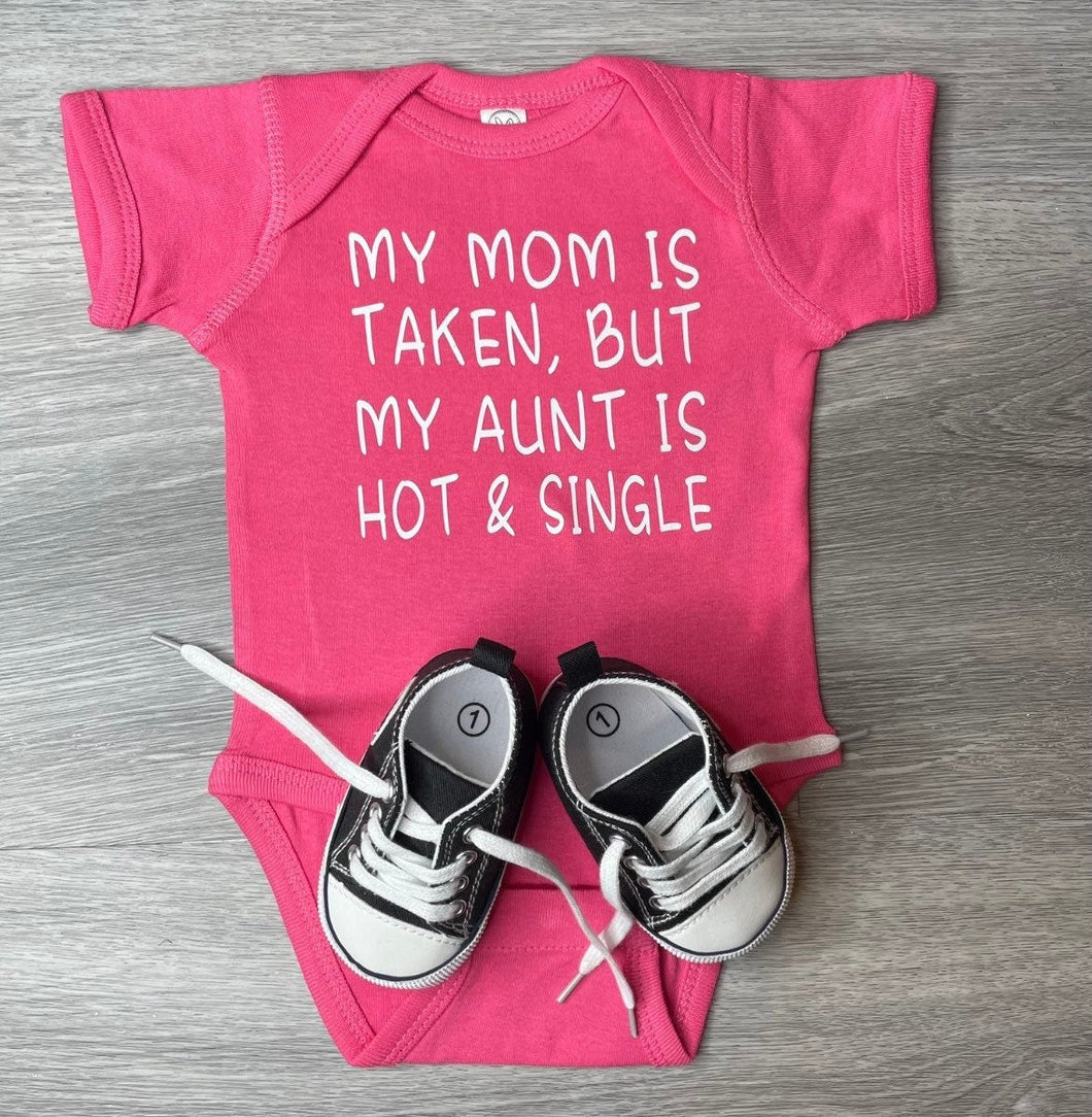 My Mom Is Taken But My Aunt Is Hot And Single Bodysuit - PREMADE READY TO SHIP 3-6 MONTH FIT