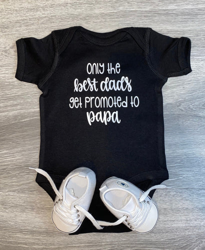 Only The Best Dads Get Promoted To Papa Bodysuit - PREMADE READY TO SHIP 3-6 MONTH FIT