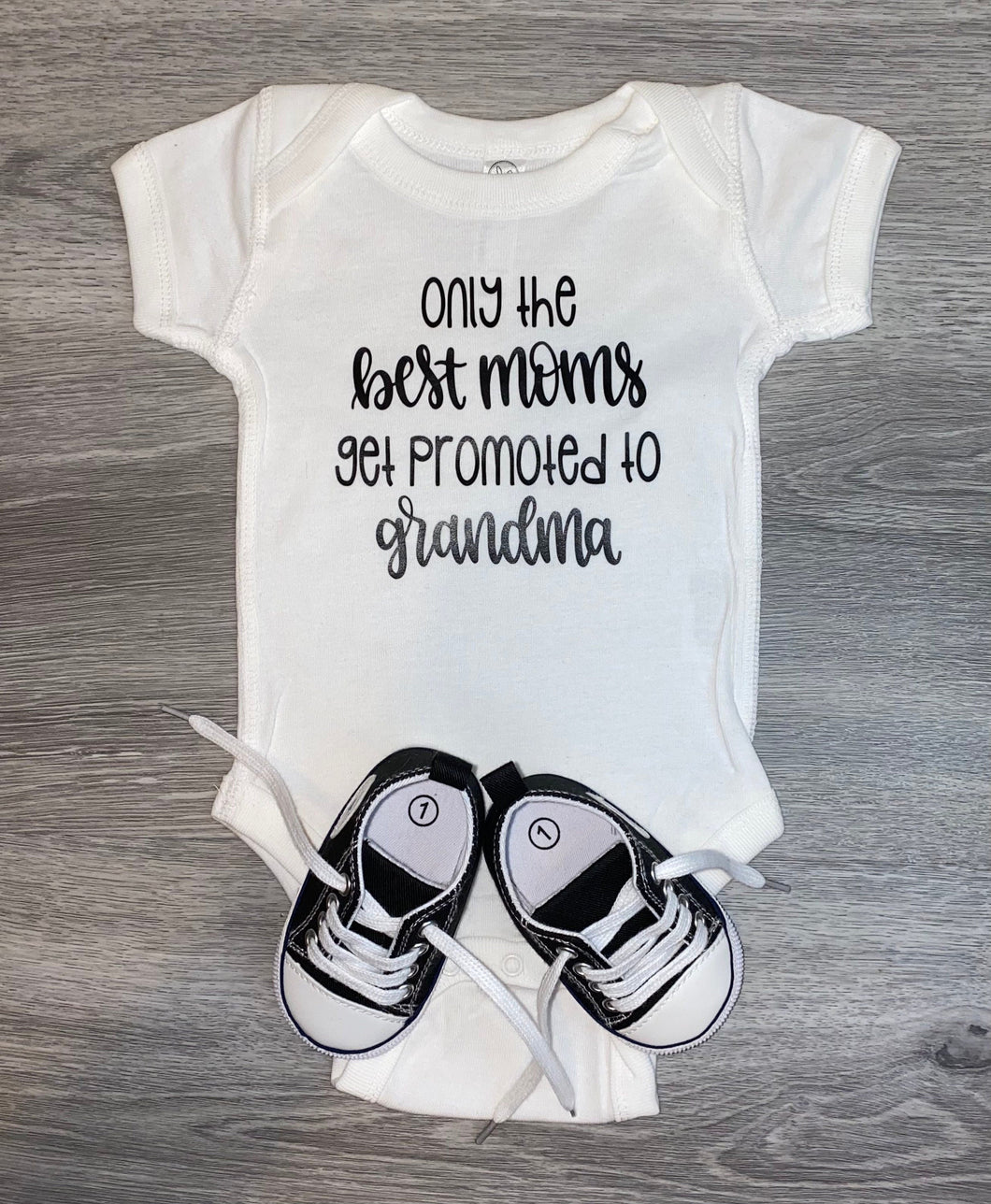 Only The Best Moms Get Promoted To Grandma Bodysuit - PREMADE READY TO SHIP 3-6 MONTH FIT