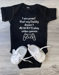 I Am Proof That My Daddy Doesn't Always Play Video Games Bodysuit