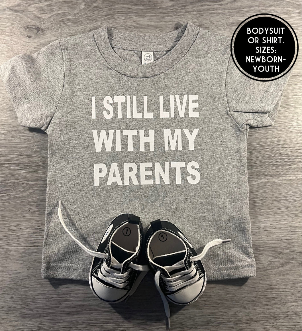 I Still Live With My Parents Shirt -  PREMADE READY TO SHIP 18-24 MONTH FIT